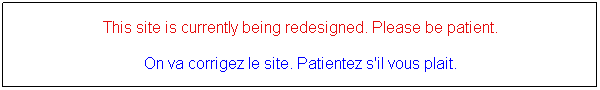 Textfeld: This site is currently being redesigned. Please be patient.

On va corrigez le site. Patientez s'il vous plait.
